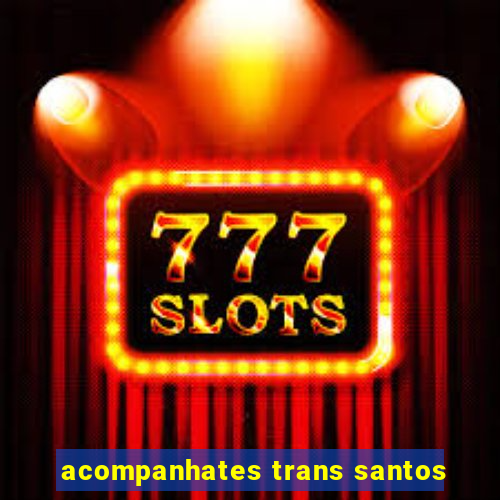 acompanhates trans santos